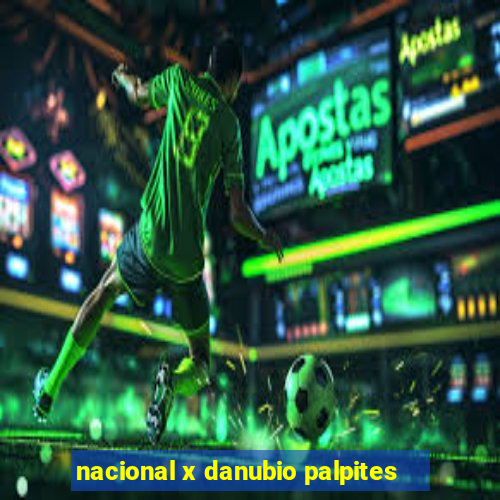 nacional x danubio palpites